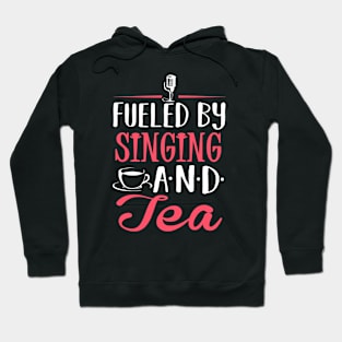 Fueled by Singing and Tea Hoodie